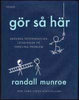 G&ouml;r s&aring; h&auml;r : Absurda vetenskapliga l&ouml;sningar p&aring; verkliga problem