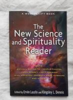 New Science And Spirituality Reader : Leading Thinkers on Conscious Evolution, Quantum Consciousness, and the Nonlocal Mind