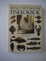 Bengt Petersens fiskkokbok : mer &auml;n 200 recept h&auml;mtade ur Bohusfisk och skaldjur och Fr&aring;n v&auml;sterhav