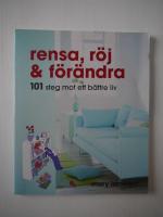Rensa, r&ouml;j och f&ouml;r&auml;ndra : 101 steg mot ett b&auml;ttre liv