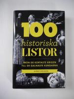 100 historiska listor : fr&aring;n de kortaste krigen till de galnaste kungarna