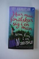 Hur man f&ouml;r&auml;lskar sig i en man som bor i en buske - roman