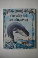 Hur valen fick sitt tr&aring;nga svalg : ur Rudyard Kiplings Just s&aring;-historier