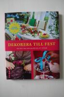 Dekorera till fest : tips och trix som hj&auml;lper dig att lyckas!