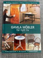 Gamla m&ouml;bler f&aring;r nytt liv : reparationer och ytbehandlingar