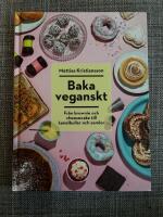 Baka veganskt : fr&aring;n brownie och cheesecake till kanelbullar och semlor