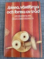 Spinna, v&auml;xtf&auml;rga och forma av tr&aring;d : fr&aring;n naturfiber till textil