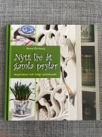 Nytt liv &aring;t gamla prylar : inspiration och roligt nyt&auml;nkade