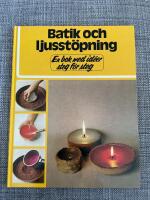 Batik och ljusst&ouml;pning : en bok med id&eacute;er steg f&ouml;r steg