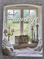 Inred lantligt inne & ute : shabby chic, g&ouml;r det sj&auml;lv, en id&eacute;bok