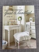 Inred och dekorera ljust och lantligt : shabby chic, slitet charmigt, nytt och n&ouml;tt