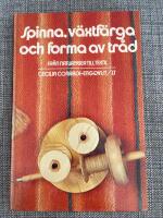 Spinna, v&auml;xtf&auml;rga och forma av tr&aring;d : fr&aring;n naturfiber till textil