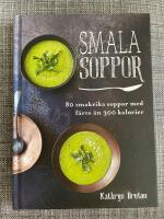 Smala soppor : 80 smakrika soppor med f&auml;rre &auml;n 300 kalorier