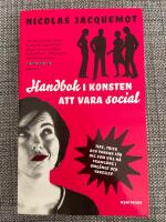 Handbok i konsten att vara social : Tips, trick och tankar f&ouml;r dig som vill n&aring; framg&aring;ng i umg&auml;nge och yrkesliv