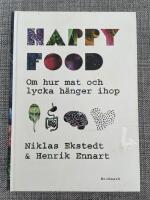 Happy food : om hur mat och lycka h&auml;nger ihop
