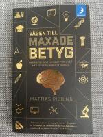 V&auml;gen till maxade betyg : mer fritid och kunskap f&ouml;r livet med effektiv minnestr&auml;ning