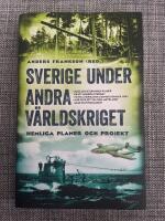 Sverige under andra v&auml;rldskriget : hemliga planer och projekt