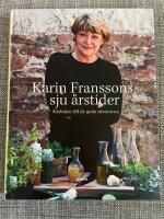 Karin Franssons sju &aring;rstider : k&auml;rleken till de goda r&aring;varorna
