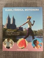 Klara, f&auml;rdiga, motionera : skapa bra vanor, hitta din egen motionsform, 10 f&auml;rdiga motionsprogram