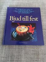 Bjud till fest : menyer, festliga dukningar och l&auml;ckra recept f&ouml;r 24 bjudningar av alla slag: middagar, mottagningar, barnkalas, cocktailparties, examensfester, knytkalas, buff&eacute;er, samt n&aring;got om fint s&auml;tt till bords