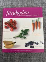 F&auml;rgkoden : nyckeln till ett l&auml;ngre och friskare liv