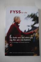 FYSS f&ouml;r alla En bok om att r&ouml;ra p&aring; sig f&ouml;r att m&aring; b&auml;ttre