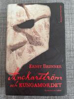 Anckarstr&ouml;m och kungamordet : historien i sin helhet