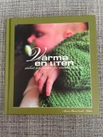 V&auml;rma en liten : stickat och virkat f&ouml;r alla v&auml;rldens bebisar