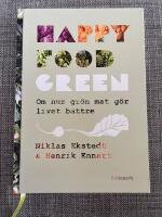 Happy Food Green : om hur gr&ouml;n mat g&ouml;r livet b&auml;ttre