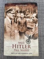 Med Hitler till slutet : mitt liv vid f&uuml;hrerns sida