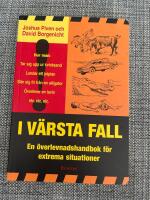 I v&auml;rsta fall - En &ouml;verlevnadshandbok f&ouml;r extrema situationer