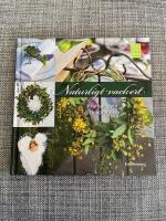 Naturligt vackert : kransar, pynt & dekorationer