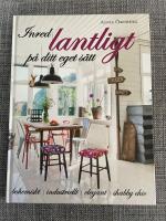Inred lantligt p&aring; ditt eget s&auml;tt : bohemiskt, industriellt, elegant, shabby chic