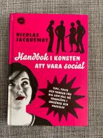 Handbok i konsten att vara social : tips, trick och tankar f&ouml;r dig som vill n&aring; framg&aring;ng i umg&auml;nge och yrkesliv