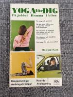 Yoga f&ouml;r dig : p&aring; jobbet, hemma, i bilen