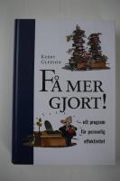F&aring; mer gjort! : ett program f&ouml;r personlig effektivitet