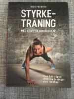 Styrketräning med kroppen som redskap : över 100 supereffektiva övningar utan redskap