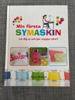 Min f&ouml;rsta symaskin : l&auml;r dig sy och g&ouml;r snygga saker!