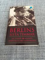 Berlins sista timmar - en svensk SS-soldats ber&auml;ttelse om slutstriden
