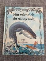 Hur valen fick sitt tr&aring;nga svalg : ur Rudyard Kiplings Just s&aring;-historier