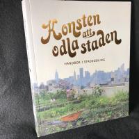 Konsten att odla staden : handbok i stadsodling