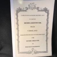 Carlstads dansorchestre 1819. En ok&auml;nd Herrg&aring;rdsmusik fr&aring;n V&auml;rmland. Rekonstruerade och bearbetade f&ouml;r mindre orkester