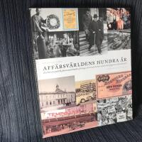 Aff&auml;rsv&auml;rldens hundra &aring;r : en bok om politik, finansmarknader, f&ouml;retag och entrepren&ouml;rer under det tjugonde &aring;rhundradet