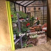 Det gr&ouml;nskande v&auml;xthuset : fr&aring;n krokus till tomat