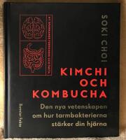 Kimchi och kombucha. Den nya vetenskapen om hur tarmbakterierna st&auml;rker din hj&auml;rna