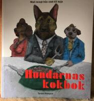 Hundarnas kokbok.  Med recept fr&aring;n slott till koja