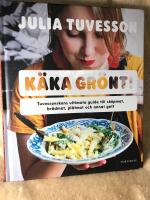 K&auml;ka gr&ouml;nt! : Tuvessonskans ultimata guide till sk&aring;pmat, br&ouml;dmat, pl&aring;tmat och annat gott