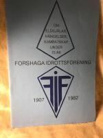 Forshaga idrottsf&ouml;rening 1907 - 1982. Om eldsj&auml;lar, h&auml;ndelser, kamratskap under 75 &aring;r
