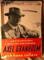 J&auml;rnv&auml;gsbyggaren Diktatorn Arbetarv&auml;nnen Axel Granholm och hans rallare