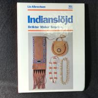 Indianslöjd : en bok om indianska dräkter, pärlbroderier, smycken, tält, väskor samt något om indianernas kultur förr och nu